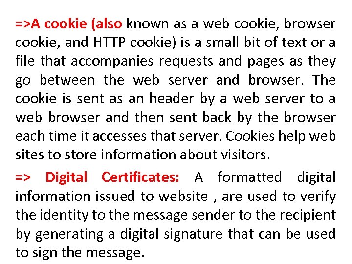 =>A cookie (also known as a web cookie, browser cookie, and HTTP cookie) is