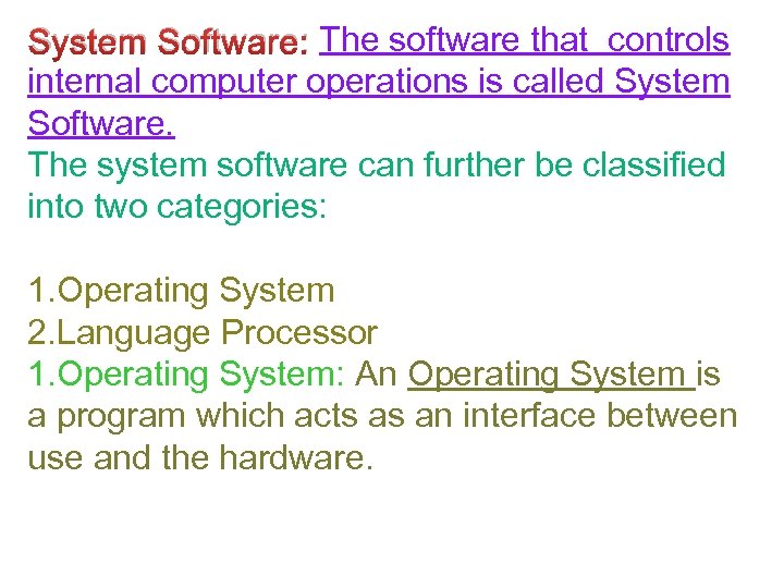 System Software: The software that controls internal computer operations is called System Software. The