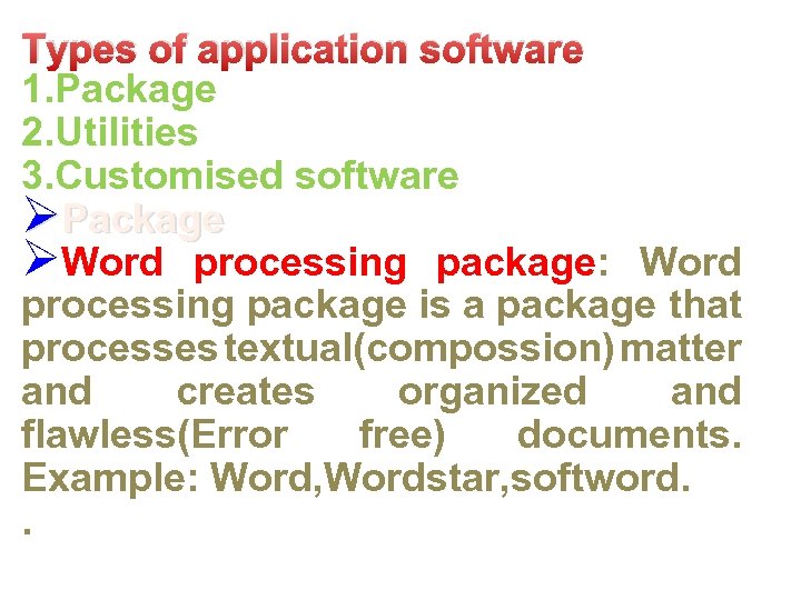 Types of application software 1. Package 2. Utilities 3. Customised software ØPackage ØWord processing