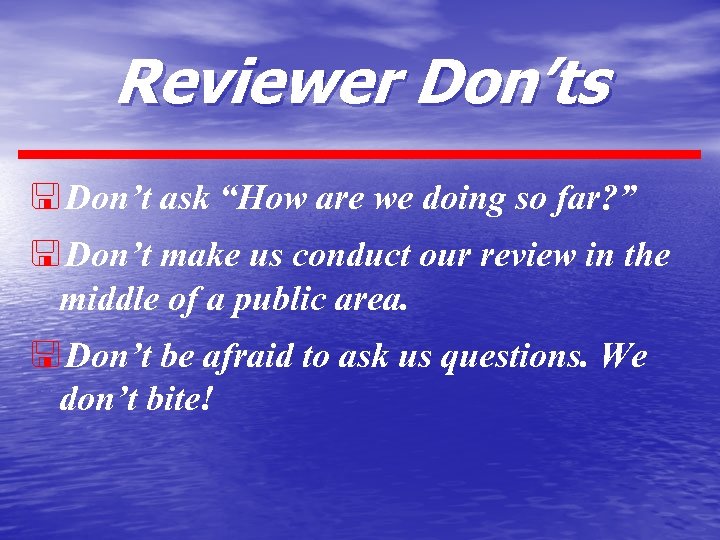 Reviewer Don’ts < Don’t ask “How are we doing so far? ” < Don’t