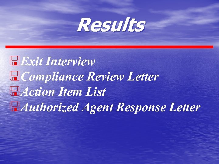 Results <Exit Interview <Compliance Review Letter <Action Item List <Authorized Agent Response Letter 