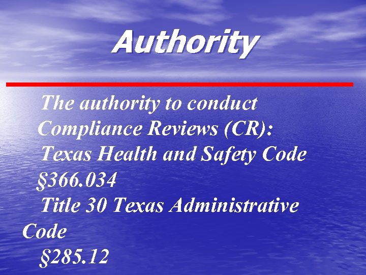 Authority The authority to conduct Compliance Reviews (CR): Texas Health and Safety Code §