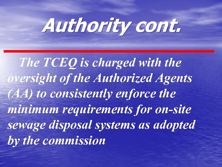 Authority cont. The TCEQ is charged with the oversight of the Authorized Agents (AA)