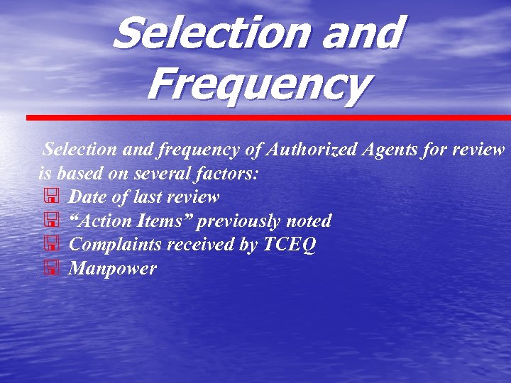 Selection and Frequency Selection and frequency of Authorized Agents for review is based on