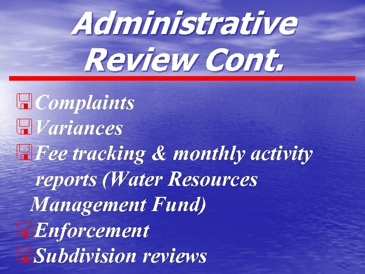 Administrative Review Cont. <Complaints <Variances <Fee tracking & monthly activity reports (Water Resources Management