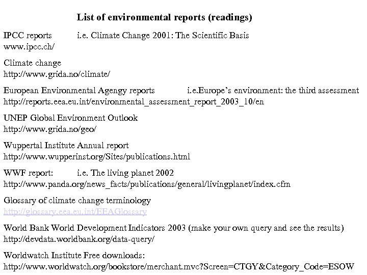 List of environmental reports (readings) IPCC reports www. ipcc. ch/ i. e. Climate Change