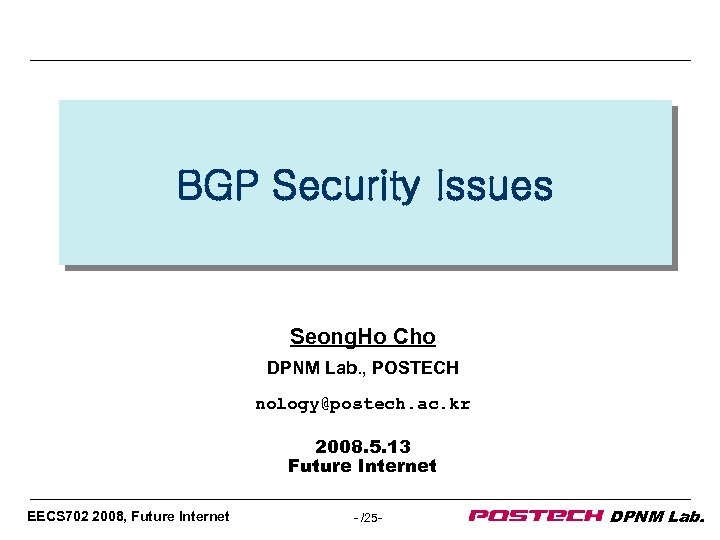 BGP Security Issues Seong. Ho Cho DPNM Lab. , POSTECH nology@postech. ac. kr 2008.