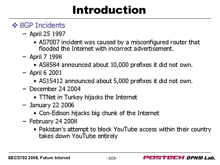 Introduction v BGP Incidents – April 25 1997 • AS 7007 incident was caused