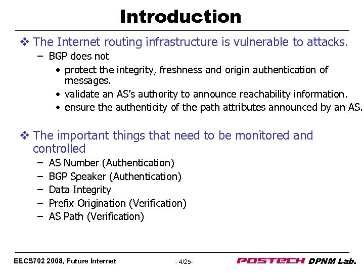 Introduction v The Internet routing infrastructure is vulnerable to attacks. – BGP does not