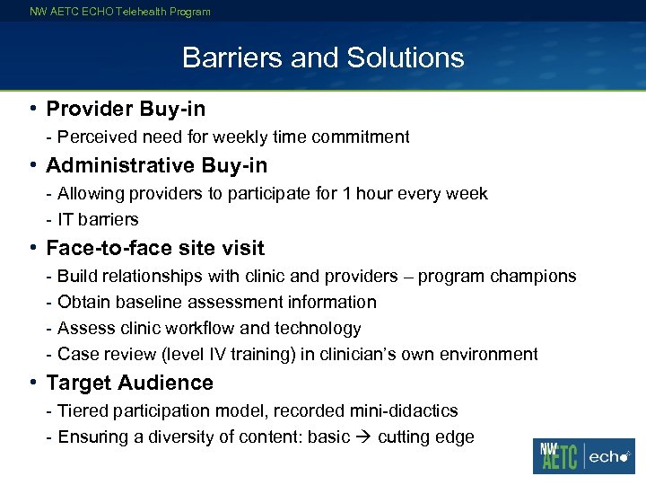 NW AETC ECHO Telehealth Program Barriers and Solutions • Provider Buy-in - Perceived need