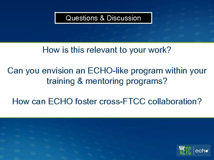 Questions & Discussion How is this relevant to your work? Can you envision an