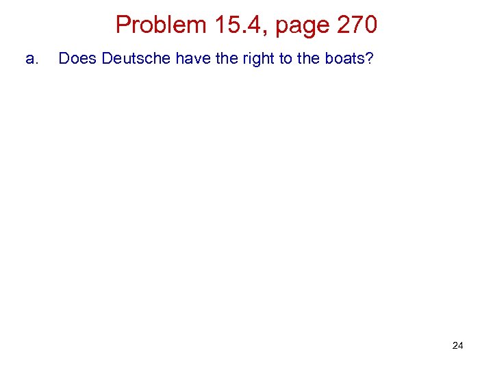 Problem 15. 4, page 270 a. Does Deutsche have the right to the boats?