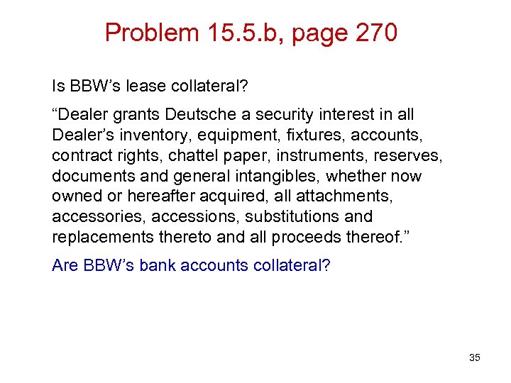 Problem 15. 5. b, page 270 Is BBW’s lease collateral? “Dealer grants Deutsche a