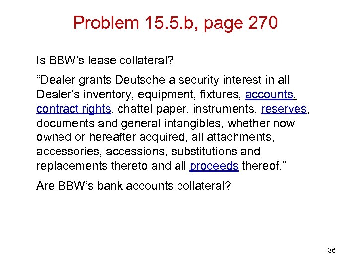 Problem 15. 5. b, page 270 Is BBW’s lease collateral? “Dealer grants Deutsche a