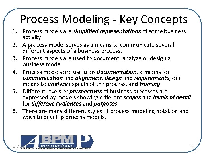  Process Modeling - Key Concepts 1. Process models are simplified representations of some
