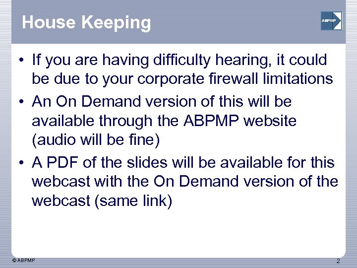 House Keeping ABPMP • If you are having difficulty hearing, it could be due