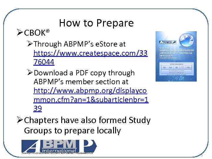 Ø CBOK® How to Prepare ØThrough ABPMP’s e. Store at https: //www. createspace. com/33