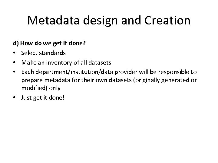 Metadata design and Creation d) How do we get it done? • Select standards