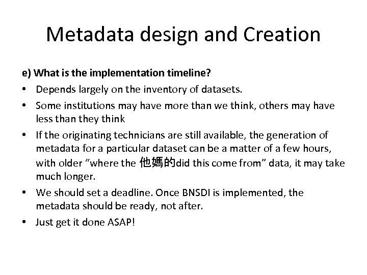 Metadata design and Creation e) What is the implementation timeline? • Depends largely on