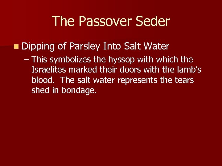 The Passover Seder n Dipping of Parsley Into Salt Water – This symbolizes the