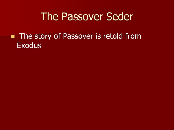 The Passover Seder n The story of Passover is retold from Exodus 