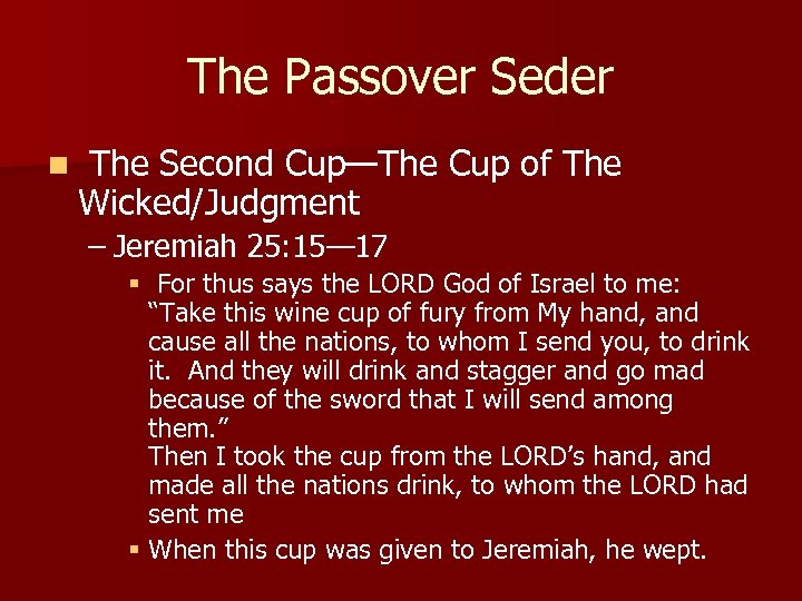 The Passover Seder n The Second Cup—The Cup of The Wicked/Judgment – Jeremiah 25: