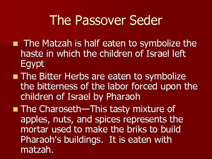 The Passover Seder n The Matzah is half eaten to symbolize the haste in