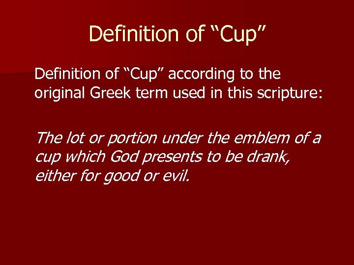 Definition of “Cup” according to the original Greek term used in this scripture: The