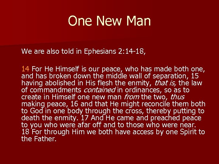One New Man We are also told in Ephesians 2: 14 -18, 14 For