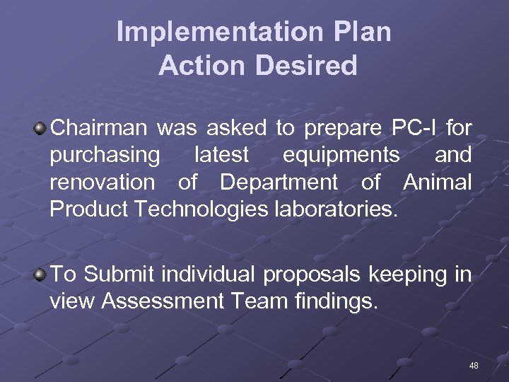 Implementation Plan Action Desired Chairman was asked to prepare PC-I for purchasing latest equipments