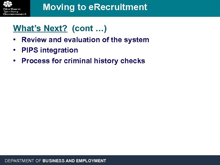 Moving to e. Recruitment What’s Next? (cont …) • Review and evaluation of the