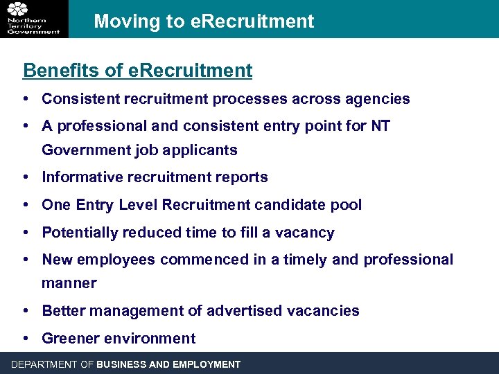 Moving to e. Recruitment Benefits of e. Recruitment • Consistent recruitment processes across agencies