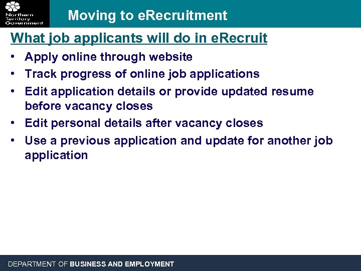 Moving to e. Recruitment What job applicants will do in e. Recruit • Apply