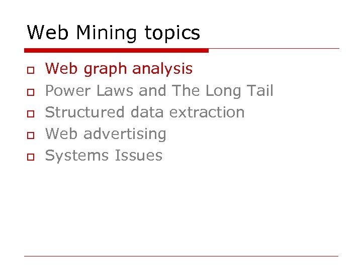 Web Mining topics o o o Web graph analysis Power Laws and The Long