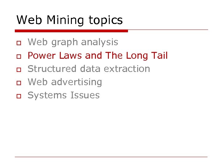 Web Mining topics o o o Web graph analysis Power Laws and The Long