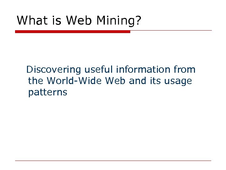 What is Web Mining? Discovering useful information from the World-Wide Web and its usage