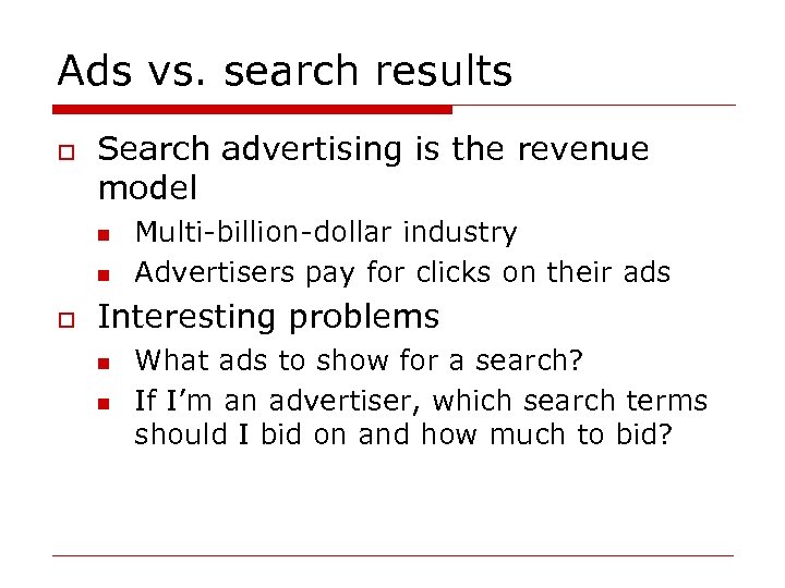 Ads vs. search results o Search advertising is the revenue model n n o