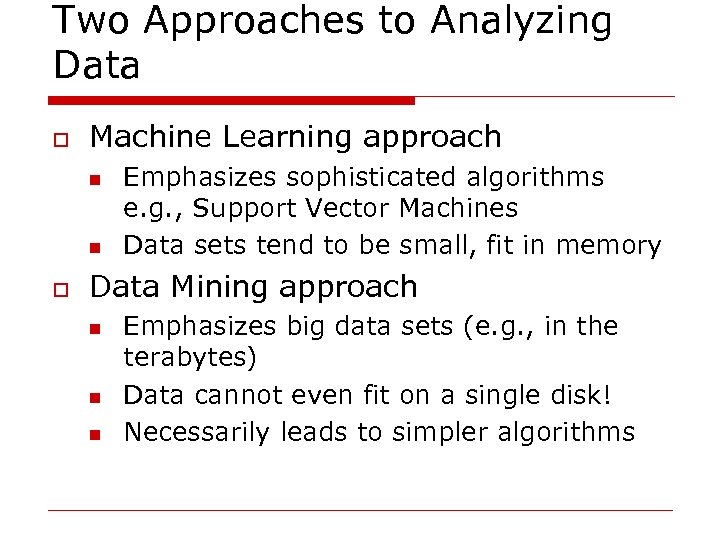 Two Approaches to Analyzing Data o Machine Learning approach n n o Emphasizes sophisticated