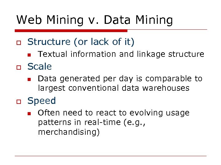 Web Mining v. Data Mining o Structure (or lack of it) n o Scale
