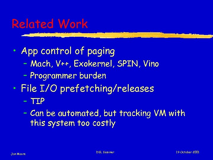 Related Work • App control of paging – Mach, V++, Exokernel, SPIN, Vino –