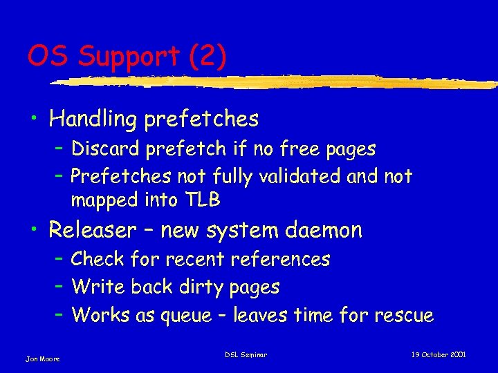 OS Support (2) • Handling prefetches – Discard prefetch if no free pages –
