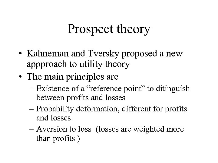 Prospect theory • Kahneman and Tversky proposed a new appproach to utility theory •