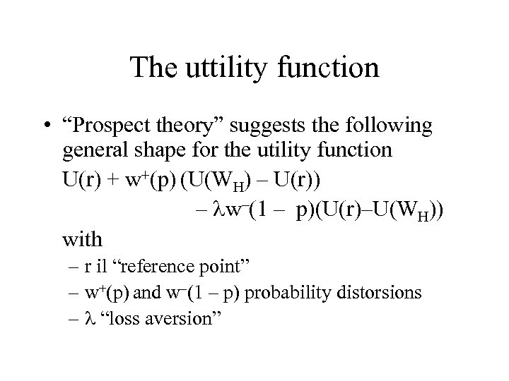 The uttility function • “Prospect theory” suggests the following general shape for the utility