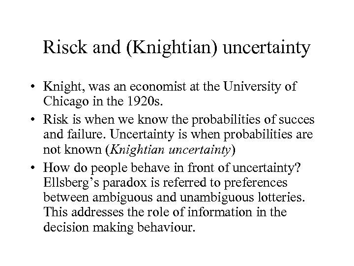 Risck and (Knightian) uncertainty • Knight, was an economist at the University of Chicago