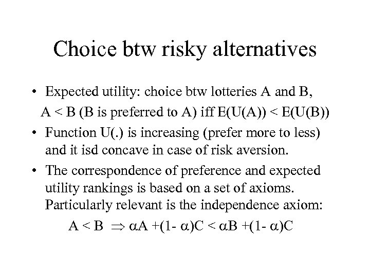 Choice btw risky alternatives • Expected utility: choice btw lotteries A and B, A