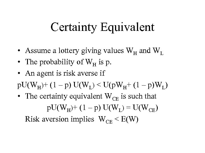 Certainty Equivalent • Assume a lottery giving values WH and WL • The probability