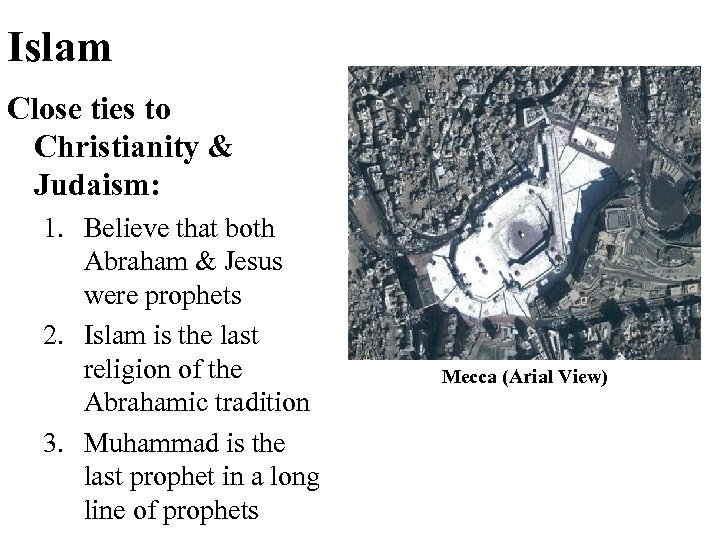 Islam Close ties to Christianity & Judaism: 1. Believe that both Abraham & Jesus