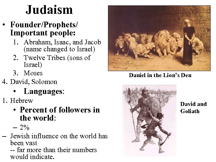 Judaism • Founder/Prophets/ Important people: 1. Abraham, Isaac, and Jacob (name changed to Israel)