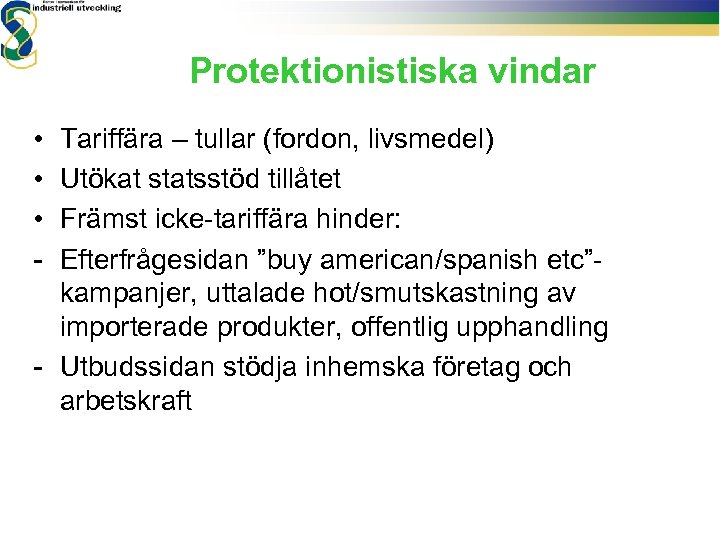 Protektionistiska vindar • • • - Tariffära – tullar (fordon, livsmedel) Utökat statsstöd tillåtet