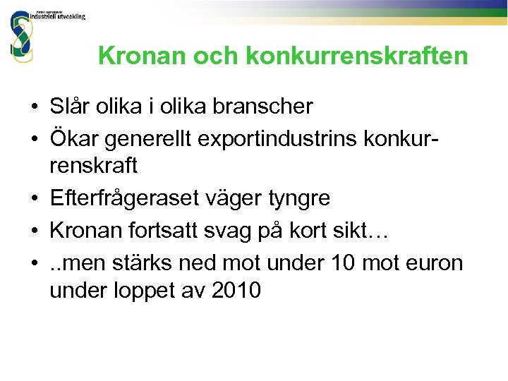 Kronan och konkurrenskraften • Slår olika i olika branscher • Ökar generellt exportindustrins konkurrenskraft